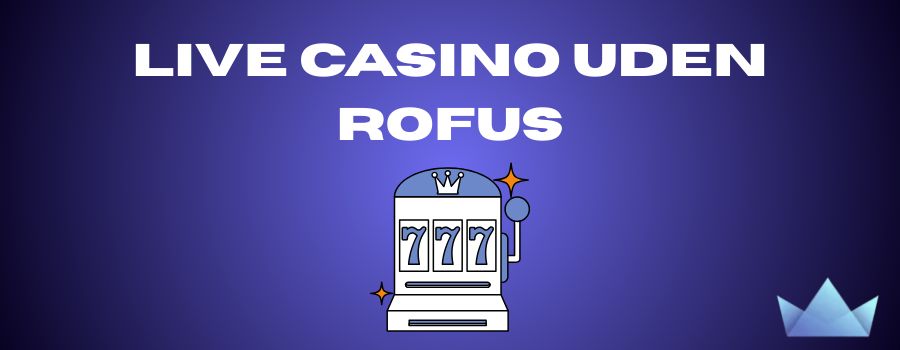 Dansk Casino Uden Rufus Spil Sikkert og Trygt -32459560