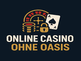 Online Casino ohne OASIS Sicher und Spass haben