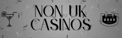 Discovering Trusted Non UK Casinos Why They Might Be Your Best Bet