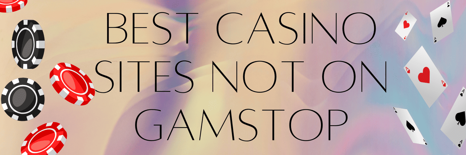 Explore Gambling Sites Not Signed Up with GamStop